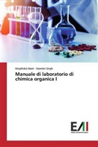 Mojahidu Islam, Mojahidul Islam, Vijender Singh - Manuale di laboratorio di chimica organica I