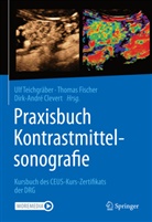Dirk-André Clevert, Thoma Fischer, Thomas Fischer, Ulf Teichgräber - Praxisbuch Kontrastmittelsonografie