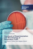 Anjan Goel, Anjana Goel, Sunanda Kulshrestha, Ayush Sharma, Ayushi Sharma - Handbook of Experimentation and Microbiology of Respiratory Tract