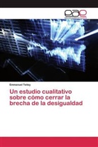 Emmanuel Teitey - Un estudio cualitativo sobre cómo cerrar la brecha de la desigualdad