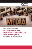 Lourdes Beatriz Arencibia Rodriguez - La traducción y la inevitable comunidad de las formas ajenas: