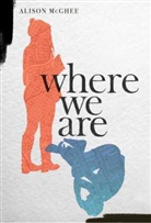 Alison McGhee - Where We Are