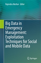 Rajendr Akerkar, Rajendra Akerkar - Big Data in Emergency Management: Exploitation Techniques for Social and Mobile Data
