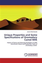 Ayman Balla Mustafa - Unique Properties and Some Specifications of Dromedary Camel Milk