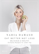 Nadia Damaso, Nadia Damaso - EAT BETTER NOT LESS - delicious & healthy