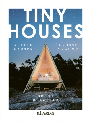 Brent Heavener - TINY HOUSES - Kleine Häuser, grosse Träume
