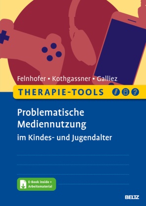 Ann Felnhofer, Anna Felnhofer, Gall, Galliez, Stéphanie Galliez, … - Therapie-Tools Problematische Mediennutzung im Kindes- und Jugendalter E-Book inside + Arbeitsmaterial