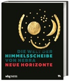 Haral Meller, Harald Meller, Michael Schefzik, Schefzik (Dr.), Schefzik (Dr.) - Die Welt der Himmelsscheibe von Nebra - Neue Horizonte