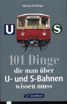 Michael Dörflinger - 101 Dinge, die man über U- und S-Bahnen wissen muss