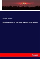 Aquinas Thomas, Thomas von Aquin - Aquinas ethicus, or, The moral teaching of St. Thomas