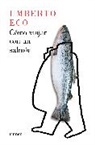 Umberto Eco - Cómo Viajar Con Un Salmón / How to Travel with a Salmon