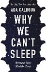 Ada Calhoun, Ada (Author) Calhoun - Why We Can't Sleep