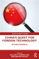 William C. Hannas, William C. (Georgetown University Hannas, William C. Tatlow Hannas, William C. Hannas, Hannas William C., Didi Kirsten Tatlow - China's Quest for Foreign Technology