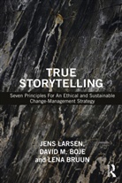 David M Boje, David M. Boje, Boje David M., Lena Bruun, Jens Larsen, Jens Boje Larsen - True Storytelling
