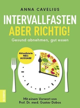 Anna Cavelius - Intervallfasten - aber richtig! - Gesund abnehmen, gut essen - Mit einem Vorwort von Prof. Dr. med. Gustav Dobos