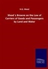 H G Wood, H. G. Wood, H.G. Wood - Wood's Browne on the Law of Carriers of Goods and Passengers by Land and Water