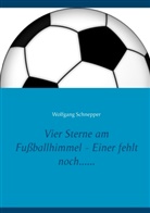 Wolfgang Schnepper - Vier Sterne am Fußballhimmel - Einer fehlt noch......