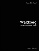 Sean Stinehead - Waldberg oder die wilden Jahre