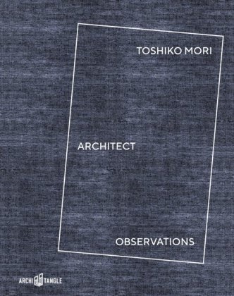 Lepik Andres, Lando Brown, Landon Brown, Charle Burke, Charles Burke, Nicholas Fox Weber... - Toshiko Mori Architect - Observations