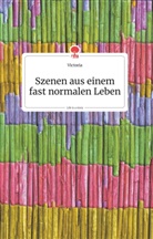 Victoria - Szenen aus einem fast normalen Leben. Life is a Story - story.one