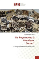 Lucille Riendeau-Houle - De Reguindeau à Riendeau. Tome 1