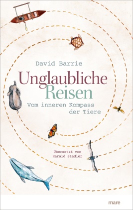 David Barrie - Unglaubliche Reisen - Vom inneren Kompass der Tiere