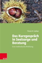 Timm H Lohse, Timm H. Lohse, Christoph Schneider-Harpprecht - Das Kurzgespräch in Seelsorge und Beratung
