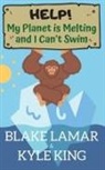 Kyle King, Blake Lamar - Help! My Planet is Melting and I Can't Swim