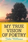 John Williams - My True Vision of Poetry