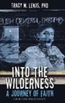 Tracy M. Lewis - Into the Wilderness: A Journey of Faith