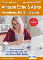Rainer Gievers - Das Praxisbuch Amazon Echo & Alexa - Anleitung für Einsteiger (Ausgabe 2020/21)