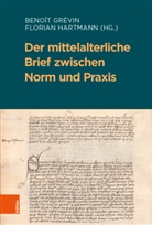 Karl Acham, Grévin, Grévin, Benoît Grévin, Floria Hartmann, Florian Hartmann... - Der mittelalterliche Brief zwischen Norm und Praxis