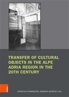 Christia Fuhrmeister, Christian Fuhrmeister, Murovec, Murovec, Barbara Murovec, Barbara Kristina Murovec - Transfer of Cultural Objects in the Alpe Adria Region in the 20th Century
