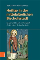 Benjamin Müsegades, Karl Acham, Klaus Herbers, Bernhard Jahn, Bernhard Jahn u a, Eva-Bettina Krems... - Heilige in der mittelalterlichen Bischofsstadt