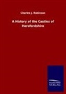 Charles J Robinson, Charles J. Robinson - A History of the Castles of Herefordshire