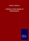 Charles J Robinson, Charles J. Robinson - A History of the Castles of Herefordshire