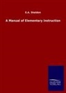 E A Sheldon, E. A. Sheldon, E.A. Sheldon - A Manual of Elementary Instruction