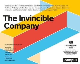 Etiemble, Fre Etiemble, Fred Etiemble, Alexande Osterwalder, Alexander Osterwalder, … - The Invincible Company Dieses Buch ist Ihr Guide zu den besten Geschäftsmodellen der Welt. Nutzen Sie es, um Ihr Ideen-Portfolio aufzufrischen und sich neu zu erfinden. So schaffen Sie eine Kultur der Innovation und Transformation, die Ihr Unternehmen unbesiegbar macht