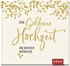Groh Verlag, Groh Redaktionsteam, Groh Verlag, Gro Redaktionsteam, Groh Redaktionsteam - Zur Goldenen Hochzeit die besten Wünsche