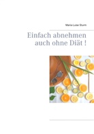 Maria-Luise Sturm - Einfach abnehmen auch ohne Diät!