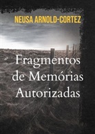 Neusa Arnold-Cortez - Fragmentos de Memórias Autorizadas