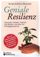 Sonja Katrina Brauner - Geniale Resilienz - Freunde, Freizeit, Freiheit: Die Besten verraten ihr Erfolgsgeheimnis. Über 40 brillant begabte Persönlichkeiten im Gespräch mit der Psychotherapeutin