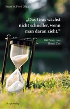 Franz W. Fiertl, Fran W Fiertl, Franz W Fiertl - Das Gras wächst nicht schneller, wenn man daran zieht