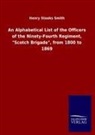 Henry Stooks Smith - An Alphabetical List of the Officers of the Ninety-Fourth Regiment, "Scotch Brigade", from 1800 to 1869