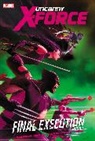 Remender Rick, Mike McKone, Phil Noto - Uncanny X-Force - Volume 6: Final Execution - Book 1