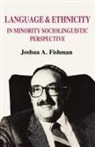 Albert Ed Fishman, Albert Ed. Fishman, Joshua A Fishman, Joshua A. Fishman - Language and Ethnicity in Minority Sociolinguistic Perspective