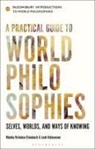 Leah Kalmanson, Monika Kirloskar-Steinbach, Georgina Stewart - A Practical Guide to World Philosophies