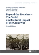 El¿bieta Katarzyna Dzikowska, Elzbieta Katarzyna Dzikowska, Agata G. Handley, Anna Wolff-Poweska, Piotr Zawilski - Beyond the Trenches - The Social and Cultural Impact of the Great War