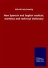 Alfred Lutschaunig - New Spanish and English nautical, maritime and technical dictionary