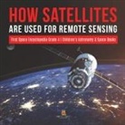Baby - How Satellites Are Used for Remote Sensing | First Space Encyclopedia Grade 4 | Children's Astronomy & Space Books